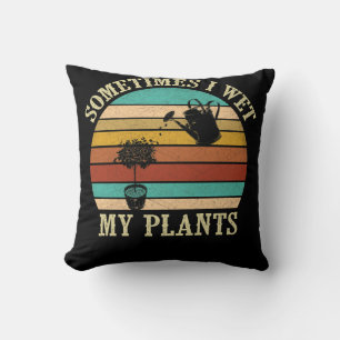 Sometimes I Wet My Plants Vintage Gardening Cushion