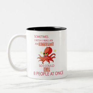 sometimes i wish i was an octopus so i could slap Two-Tone coffee mug
