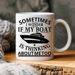 Sometimes I Wonder If My Boat Is Thinking About Me Mug