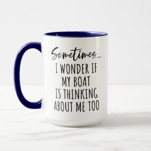 Sometimes I WONDER IF MY BOAT IS THINKING ABOUT ME Mug