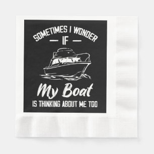 Sometimes I Wonder If My Boat Is Thinking About Me Napkin