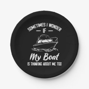 Sometimes I Wonder If My Boat Is Thinking About Me Paper Plate