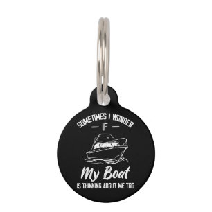 Sometimes I Wonder If My Boat Is Thinking About Me Pet Tag