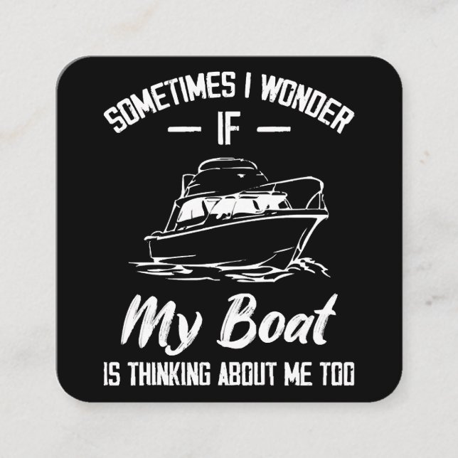 Sometimes I Wonder If My Boat Is Thinking About Me Square Business Card (Front)