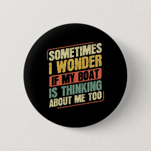 Sometimes I Wonder If My Boat Thinking About Me To 6 Cm Round Badge