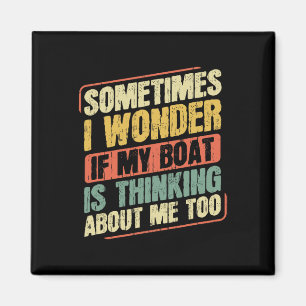Sometimes I Wonder If My Boat Thinking About Me To Magnet