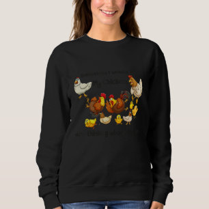 Sometimes I Wonder If My Chickens Are Thinking Abo Sweatshirt