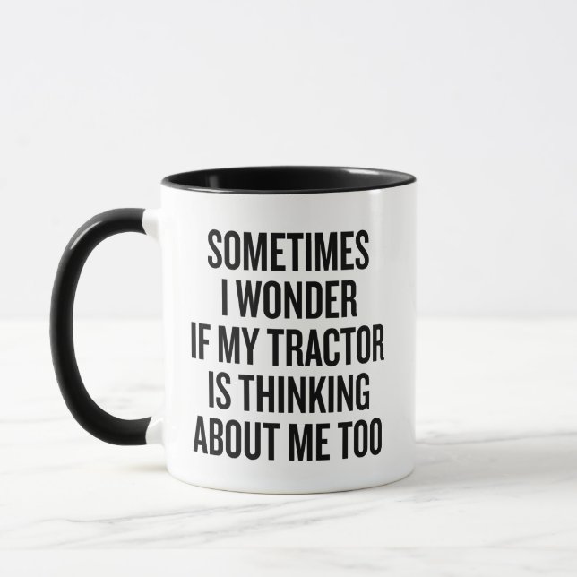 Sometimes I Wonder If My Tractor Is Thinking About Mug (Left)