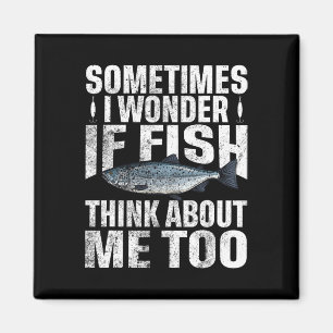 Sometimes I Wonder If The Fish Thinks About Me Too Magnet