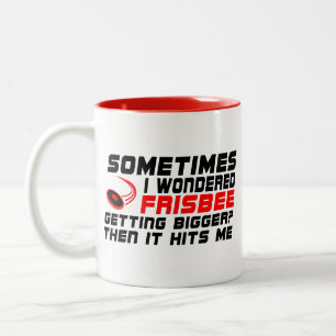 Sometimes i wondered frisbee getting bigger Funny Two-Tone Coffee Mug