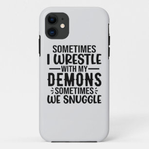 Sometimes I Wrestle With My Demons iPhone 11 Case