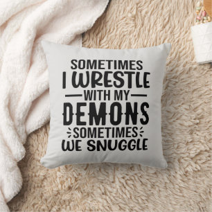 Sometimes I Wrestle With My Demons Cushion