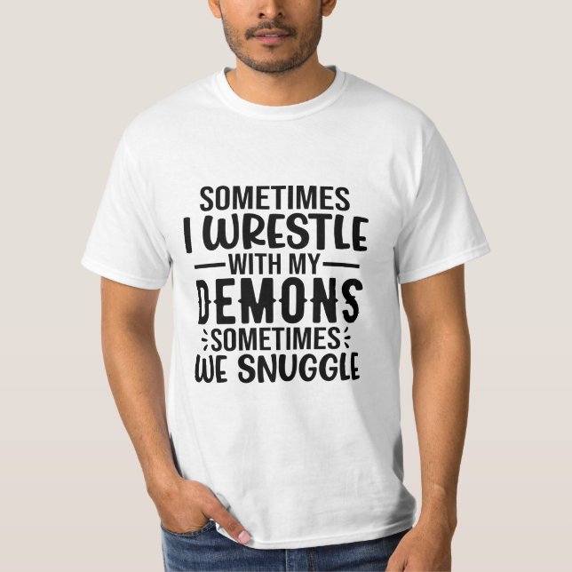 Sometimes I Wrestle With My Demons T-Shirt (Front)