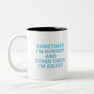 sometimes im hungry and other times im asleep Two- Two-Tone Coffee Mug