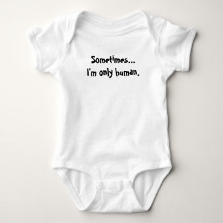 Sometimes...I'm only human Baby Bodysuit