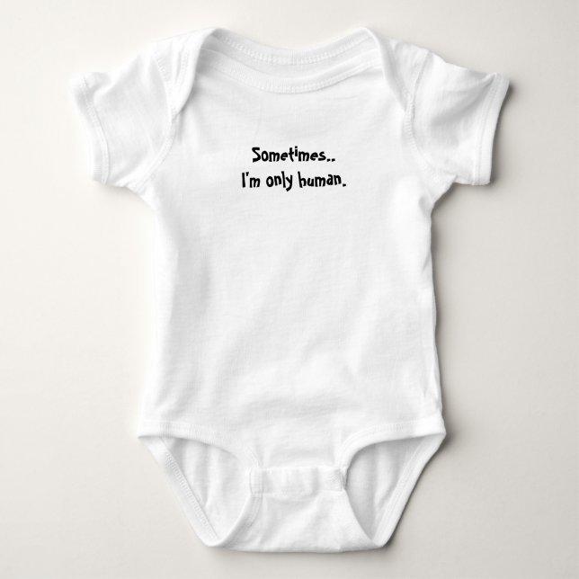 "Sometimes.. I'm only human." Funny quote.  Baby Bodysuit (Front)