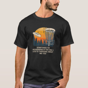 Sometimes I'm Wondering Disc Golf Memes Golfer Tre T-Shirt