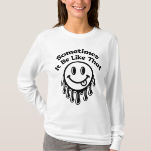 Sometimes it be like that T-Shirt