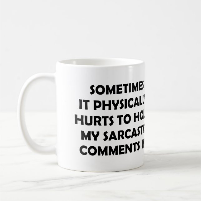 SOMETIMES IT PHYSICALLY HURTS TO HOLD MY SARCASTIC COFFEE MUG (Left)