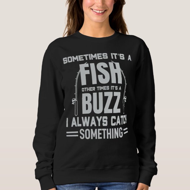 Sometimes It's A Fish Other Time Always Catch Fish Sweatshirt (Front)