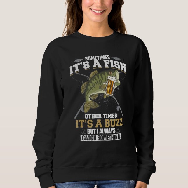 Sometimes Its A Fish Other Times Its A Buzz - Beer Sweatshirt (Front)