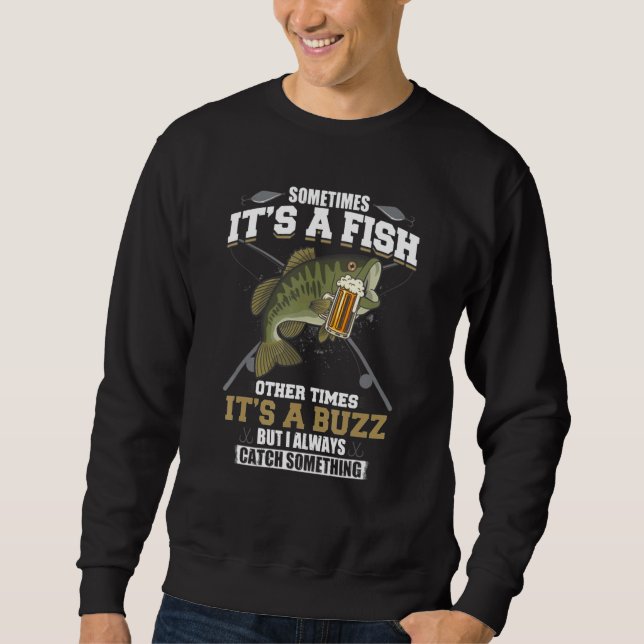 Sometimes Its A Fish Other Times Its A Buzz - Beer Sweatshirt (Front)