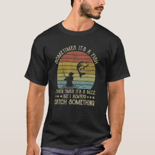Sometimes It's A Fish Other Times It's A Buzz Fis T-Shirt