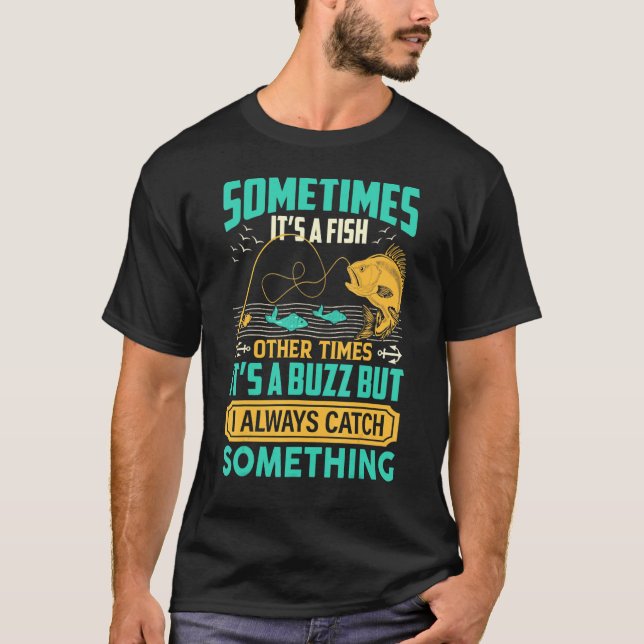Sometimes It's A Fish Other Times It's A Buzz Fish T-Shirt (Front)
