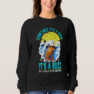 Sometimes Its A Fish Other Times Its A Buzz Fisher Sweatshirt