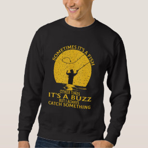 Sometimes Its A Fish Other Times Its A Buzz Fishi Sweatshirt