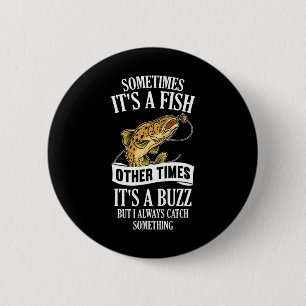 Sometimes It's A Fish Other Times It's A Buzz- Fun 6 Cm Round Badge