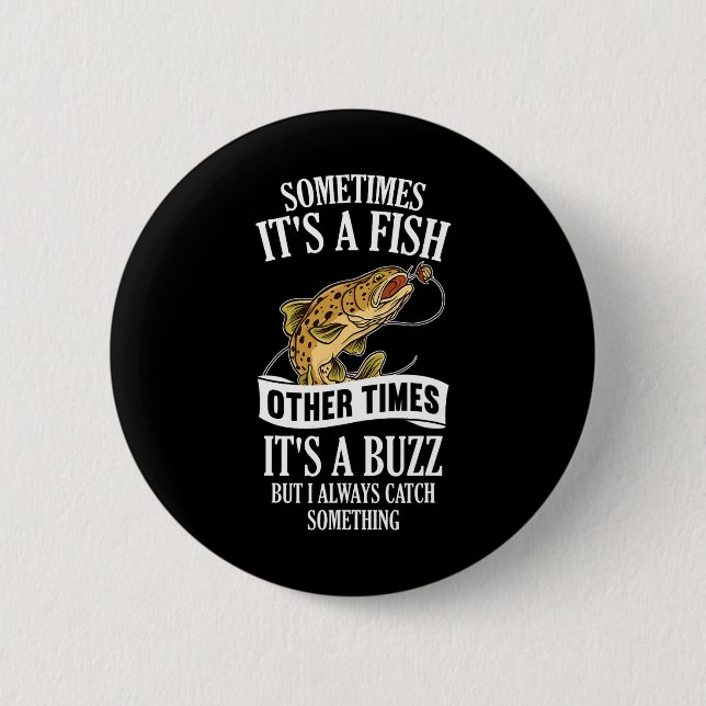 Sometimes It's A Fish Other Times It's A Buzz- Fun 6 Cm Round Badge (Front)