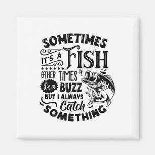 Sometimes It's A Fish Other Times It's A Buzz Funn Magnet