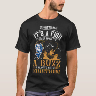 Sometimes It's a Fish, Other Times It's the Buzz T-Shirt