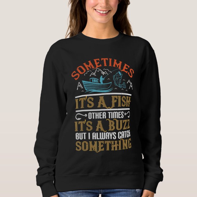 Sometimes Its A Fish Sometimes Its A Buzz Sweatshirt (Front)