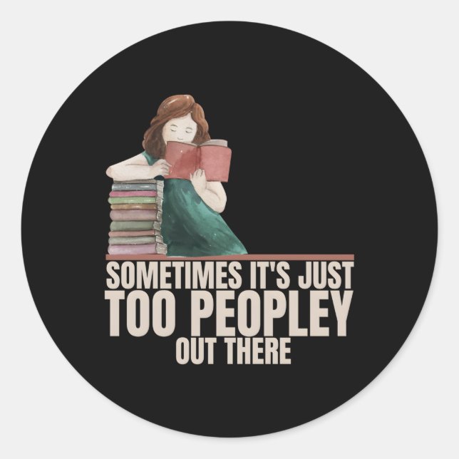 Sometimes Its Just Too Peopley Out There Is Interv Classic Round Sticker (Front)