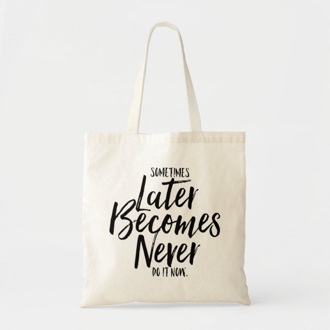 Sometimes Later Becomes Never Do It Now | Tote Bag (Front)