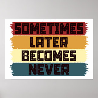 Sometimes Later Becomes Never Poster