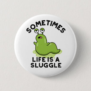 Sometimes Life Is A Sluggle Funny Slug Pun 6 Cm Round Badge