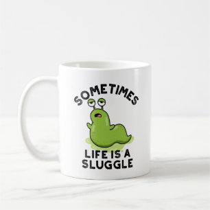 Sometimes Life Is A Sluggle Funny Slug Pun  Coffee Mug