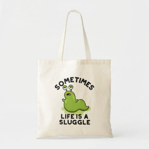 Sometimes Life Is A Sluggle Funny Slug Pun Tote Bag