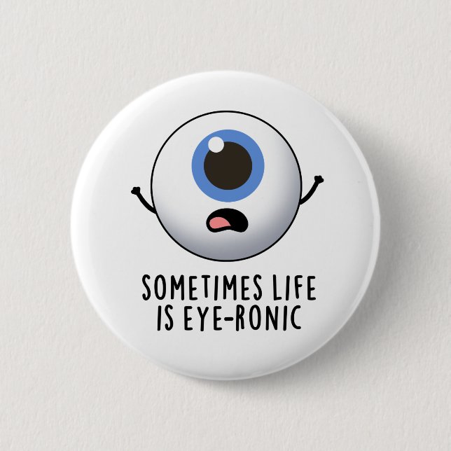 Sometimes Life Is Eye-ronic Funny Eye Pun 6 Cm Round Badge (Front)