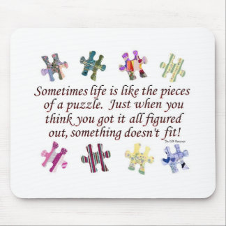 SOMETIMES LIFE IS LIKE THE PIECES OF A PUZZLE! MOUSE PAD
