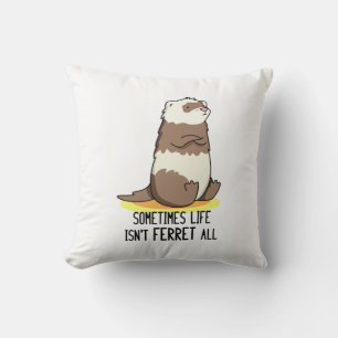 Sometimes Life Isn't Ferret All Funny Animal Pun Cushion