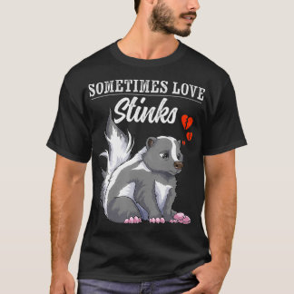 Sometimes Love Stinks Skunk Lover Anti Valentines  T-Shirt