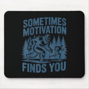 Sometimes Motivation Finds You Funny Bigfoot Runni Mouse Pad