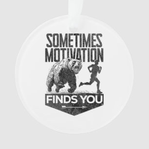 Sometimes Motivation Finds You Funny Running Motiv Ornament