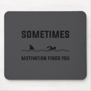 Sometimes Motivation Finds You Swimming Shark Moti Mouse Pad
