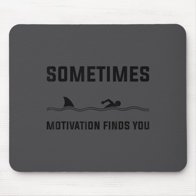 Sometimes Motivation Finds You Swimming Shark Moti Mouse Pad (Front)