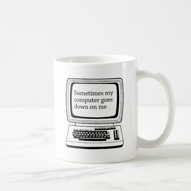 Sometimes my computer goes down on me coffee mug (Right)